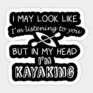 I May Look Like I'm Listening But in My Head I'm Kayaking Sticker